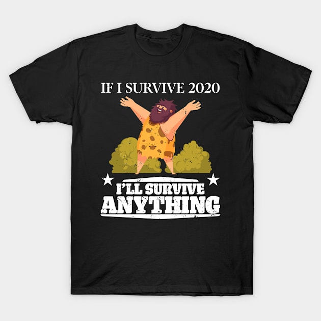 If I Survive 2020 I'll Survive Anything T-Shirt by PixelArt